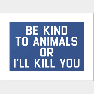 Be Kind To Animals Or I Will Kill You 3 Posters and Art